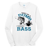 Dont Be A Dumb Bass Fishing Gifts For Fisherman Dad Papa Tall Long Sleeve T-Shirt