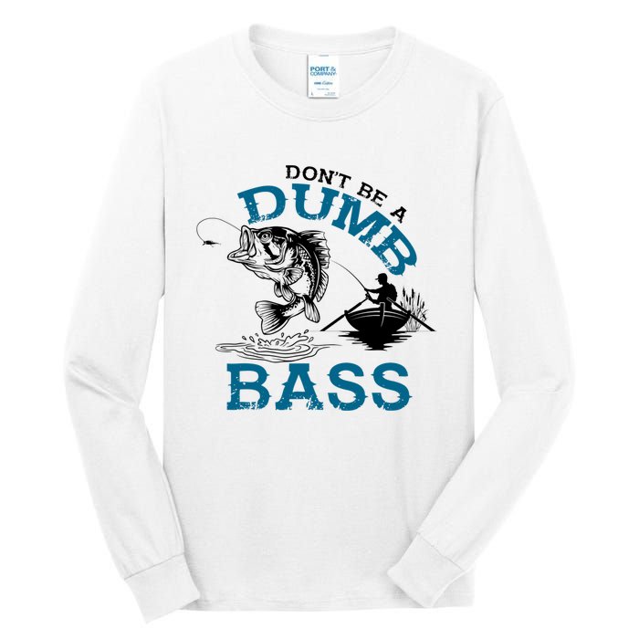 Dont Be A Dumb Bass Fishing Gifts For Fisherman Dad Papa Tall Long Sleeve T-Shirt