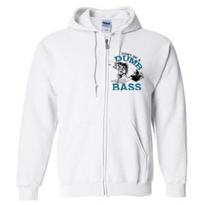 Dont Be A Dumb Bass Fishing Gifts For Fisherman Dad Papa Full Zip Hoodie