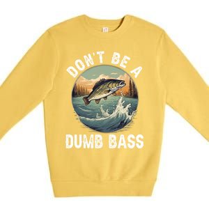 DonT Be A Dumb Bass Funny Fishing Joke For Dad Gift Premium Crewneck Sweatshirt