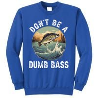 DonT Be A Dumb Bass Funny Fishing Joke For Dad Gift Sweatshirt