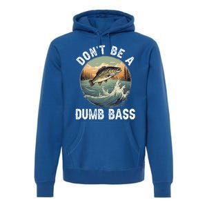 DonT Be A Dumb Bass Funny Fishing Joke For Dad Gift Premium Hoodie