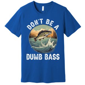 DonT Be A Dumb Bass Funny Fishing Joke For Dad Gift Premium T-Shirt