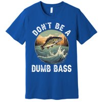 DonT Be A Dumb Bass Funny Fishing Joke For Dad Gift Premium T-Shirt