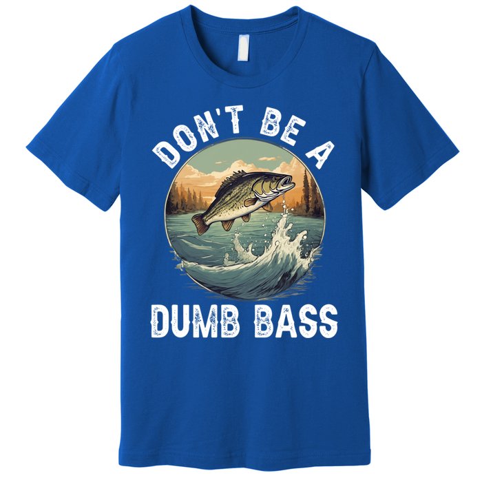 DonT Be A Dumb Bass Funny Fishing Joke For Dad Gift Premium T-Shirt