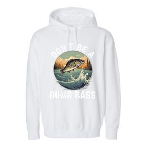 DonT Be A Dumb Bass Funny Fishing Joke For Dad Gift Garment-Dyed Fleece Hoodie