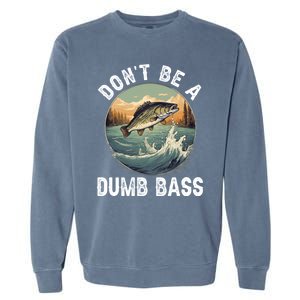 DonT Be A Dumb Bass Funny Fishing Joke For Dad Gift Garment-Dyed Sweatshirt