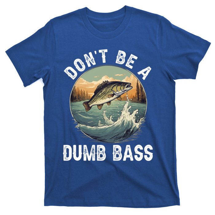 DonT Be A Dumb Bass Funny Fishing Joke For Dad Gift T-Shirt