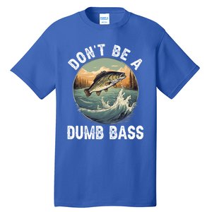 DonT Be A Dumb Bass Funny Fishing Joke For Dad Gift Tall T-Shirt