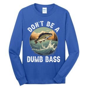 DonT Be A Dumb Bass Funny Fishing Joke For Dad Gift Tall Long Sleeve T-Shirt