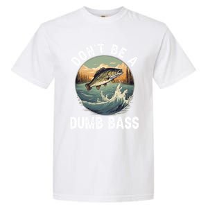 DonT Be A Dumb Bass Funny Fishing Joke For Dad Gift Garment-Dyed Heavyweight T-Shirt