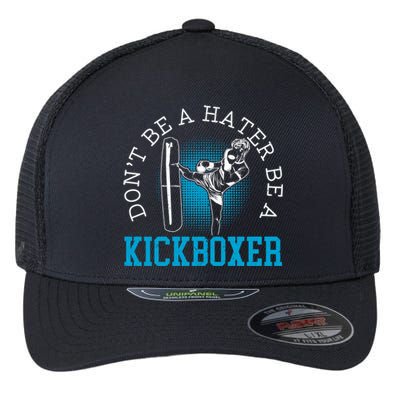 Don't Be A Hater Be A Kickboxer Kickboxing Combat Fighting Gift Flexfit Unipanel Trucker Cap