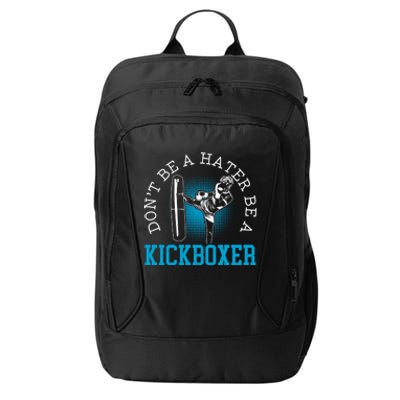 Don't Be A Hater Be A Kickboxer Kickboxing Combat Fighting Gift City Backpack