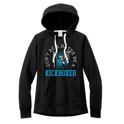 Don't Be A Hater Be A Kickboxer Kickboxing Combat Fighting Gift Women's Fleece Hoodie