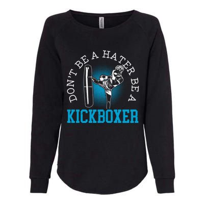 Don't Be A Hater Be A Kickboxer Kickboxing Combat Fighting Gift Womens California Wash Sweatshirt