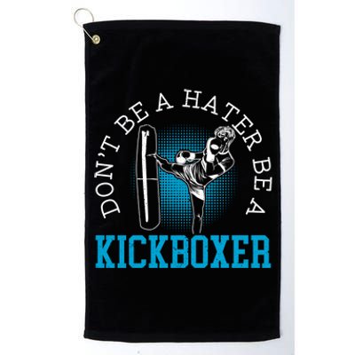 Don't Be A Hater Be A Kickboxer Kickboxing Combat Fighting Gift Platinum Collection Golf Towel