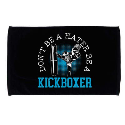 Don't Be A Hater Be A Kickboxer Kickboxing Combat Fighting Gift Microfiber Hand Towel