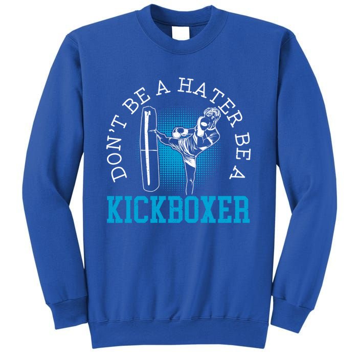 Don't Be A Hater Be A Kickboxer Kickboxing Combat Fighting Gift Sweatshirt