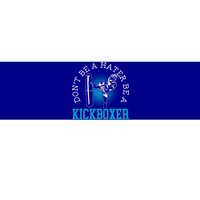 Don't Be A Hater Be A Kickboxer Kickboxing Combat Fighting Gift Bumper Sticker