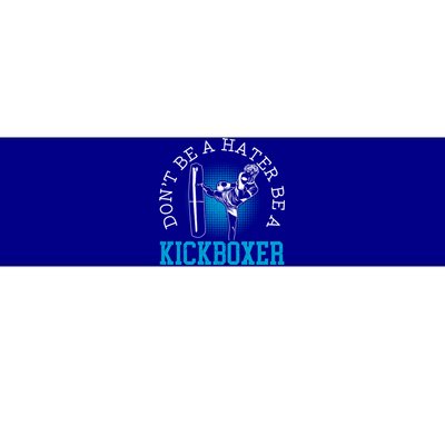 Don't Be A Hater Be A Kickboxer Kickboxing Combat Fighting Gift Bumper Sticker