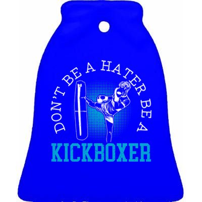 Don't Be A Hater Be A Kickboxer Kickboxing Combat Fighting Gift Ceramic Bell Ornament