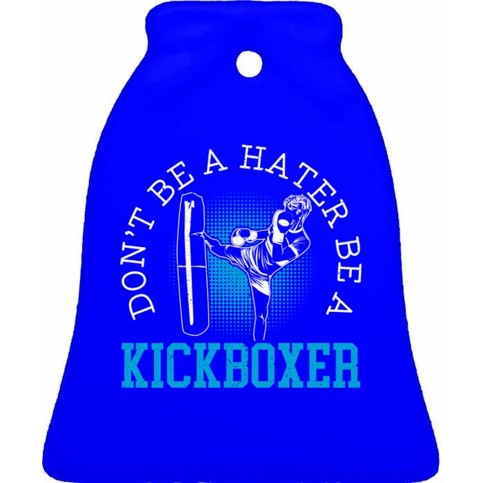 Don't Be A Hater Be A Kickboxer Kickboxing Combat Fighting Gift Ceramic Bell Ornament