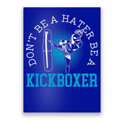 Don't Be A Hater Be A Kickboxer Kickboxing Combat Fighting Gift Poster