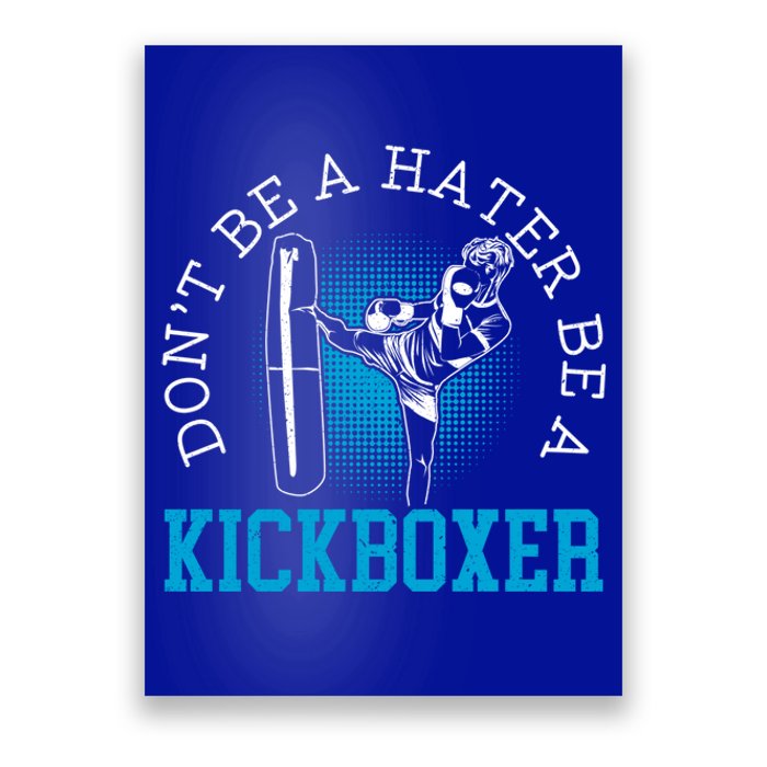 Don't Be A Hater Be A Kickboxer Kickboxing Combat Fighting Gift Poster