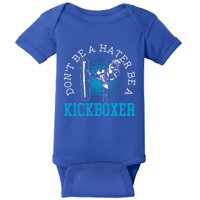 Don't Be A Hater Be A Kickboxer Kickboxing Combat Fighting Gift Baby Bodysuit