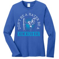 Don't Be A Hater Be A Kickboxer Kickboxing Combat Fighting Gift Ladies Long Sleeve Shirt