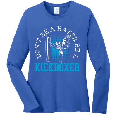 Don't Be A Hater Be A Kickboxer Kickboxing Combat Fighting Gift Ladies Long Sleeve Shirt