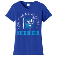 Don't Be A Hater Be A Kickboxer Kickboxing Combat Fighting Gift Women's T-Shirt