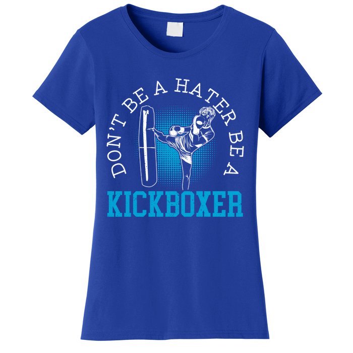 Don't Be A Hater Be A Kickboxer Kickboxing Combat Fighting Gift Women's T-Shirt