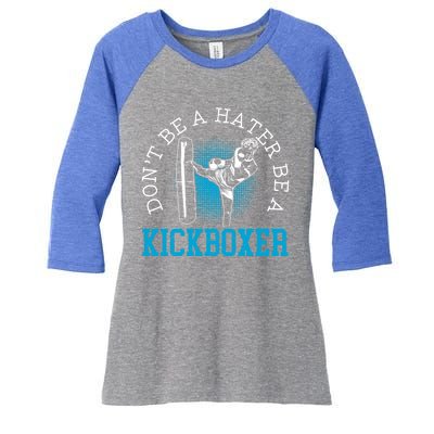 Don't Be A Hater Be A Kickboxer Kickboxing Combat Fighting Gift Women's Tri-Blend 3/4-Sleeve Raglan Shirt