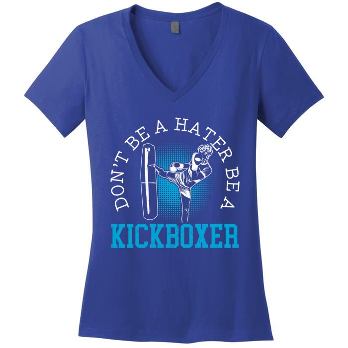 Don't Be A Hater Be A Kickboxer Kickboxing Combat Fighting Gift Women's V-Neck T-Shirt