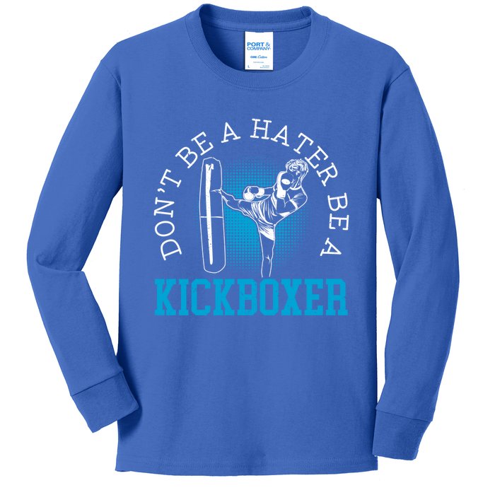 Don't Be A Hater Be A Kickboxer Kickboxing Combat Fighting Gift Kids Long Sleeve Shirt