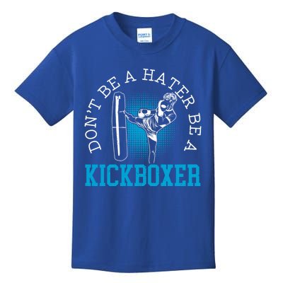 Don't Be A Hater Be A Kickboxer Kickboxing Combat Fighting Gift Kids T-Shirt