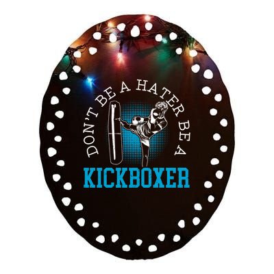 Don't Be A Hater Be A Kickboxer Kickboxing Combat Fighting Gift Ceramic Oval Ornament