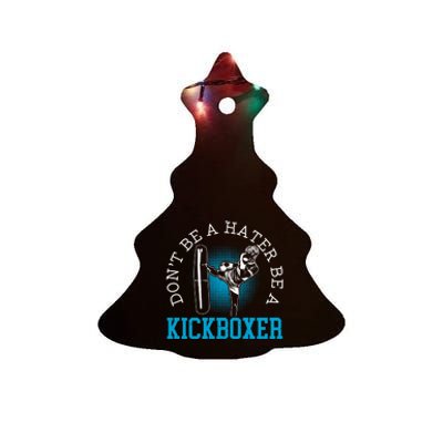 Don't Be A Hater Be A Kickboxer Kickboxing Combat Fighting Gift Ceramic Tree Ornament