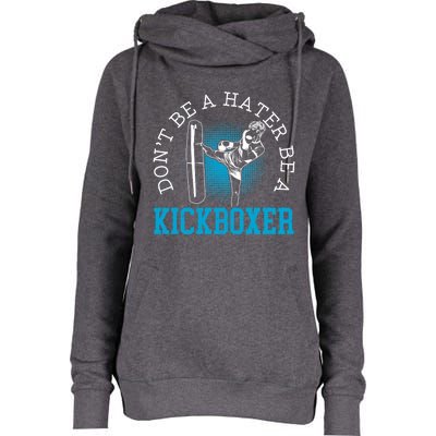 Don't Be A Hater Be A Kickboxer Kickboxing Combat Fighting Gift Womens Funnel Neck Pullover Hood