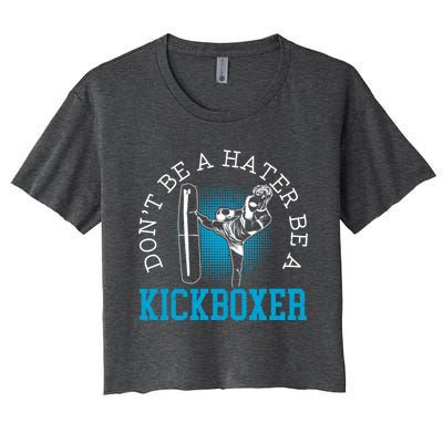 Don't Be A Hater Be A Kickboxer Kickboxing Combat Fighting Gift Women's Crop Top Tee