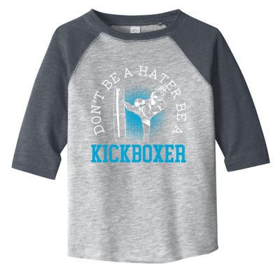 Don't Be A Hater Be A Kickboxer Kickboxing Combat Fighting Gift Toddler Fine Jersey T-Shirt