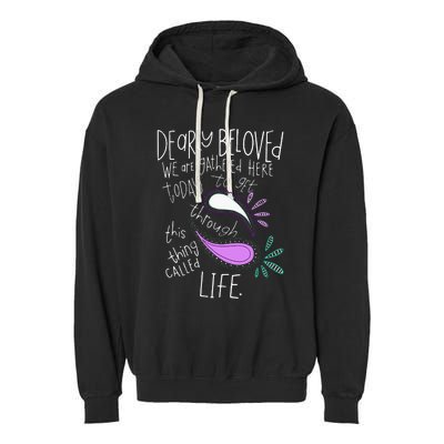 Dearly Beloved Are We Gathered Here Today To Get Through Garment-Dyed Fleece Hoodie