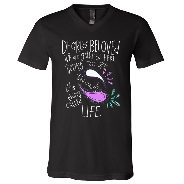 Dearly Beloved Are We Gathered Here Today To Get Through V-Neck T-Shirt