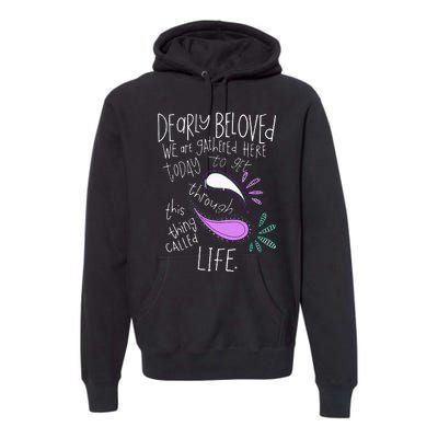 Dearly Beloved Are We Gathered Here Today To Get Through Premium Hoodie