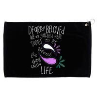 Dearly Beloved Are We Gathered Here Today To Get Through Grommeted Golf Towel