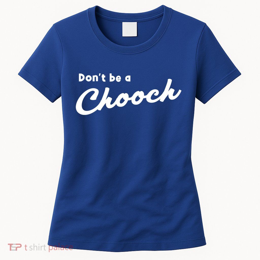 Don't Be A Chooch Funny Italian Sayings Italiano Funny Gift Italy Cool Gift Women's T-Shirt