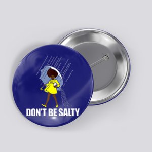 Don't Be A Salty Fun African American Gift Button