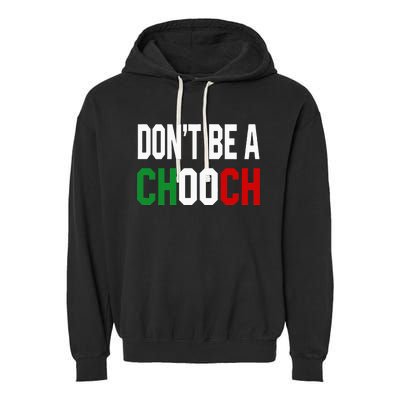 DonT Be A Chooch Funny Italian Garment-Dyed Fleece Hoodie