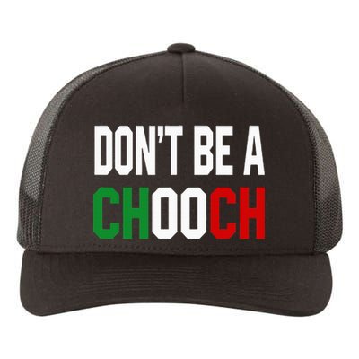 DonT Be A Chooch Funny Italian Yupoong Adult 5-Panel Trucker Hat